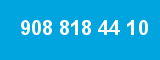 908 818 44 10 908 818 44 10